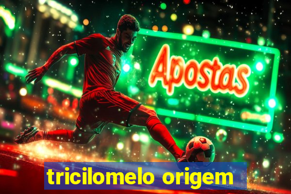 tricilomelo origem